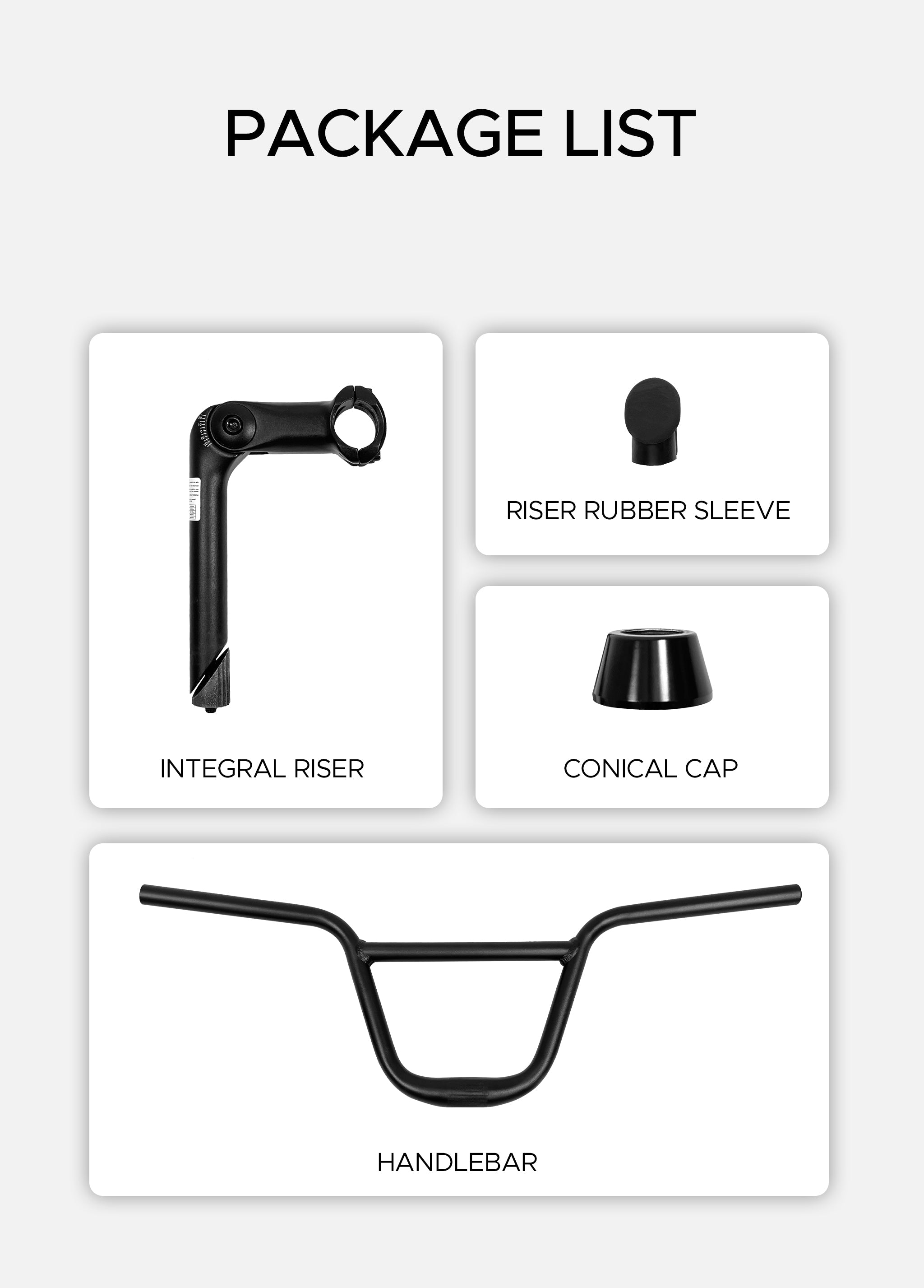 The kit includes an integral riser, rubber sleeve,  conical cap, and handlebar.